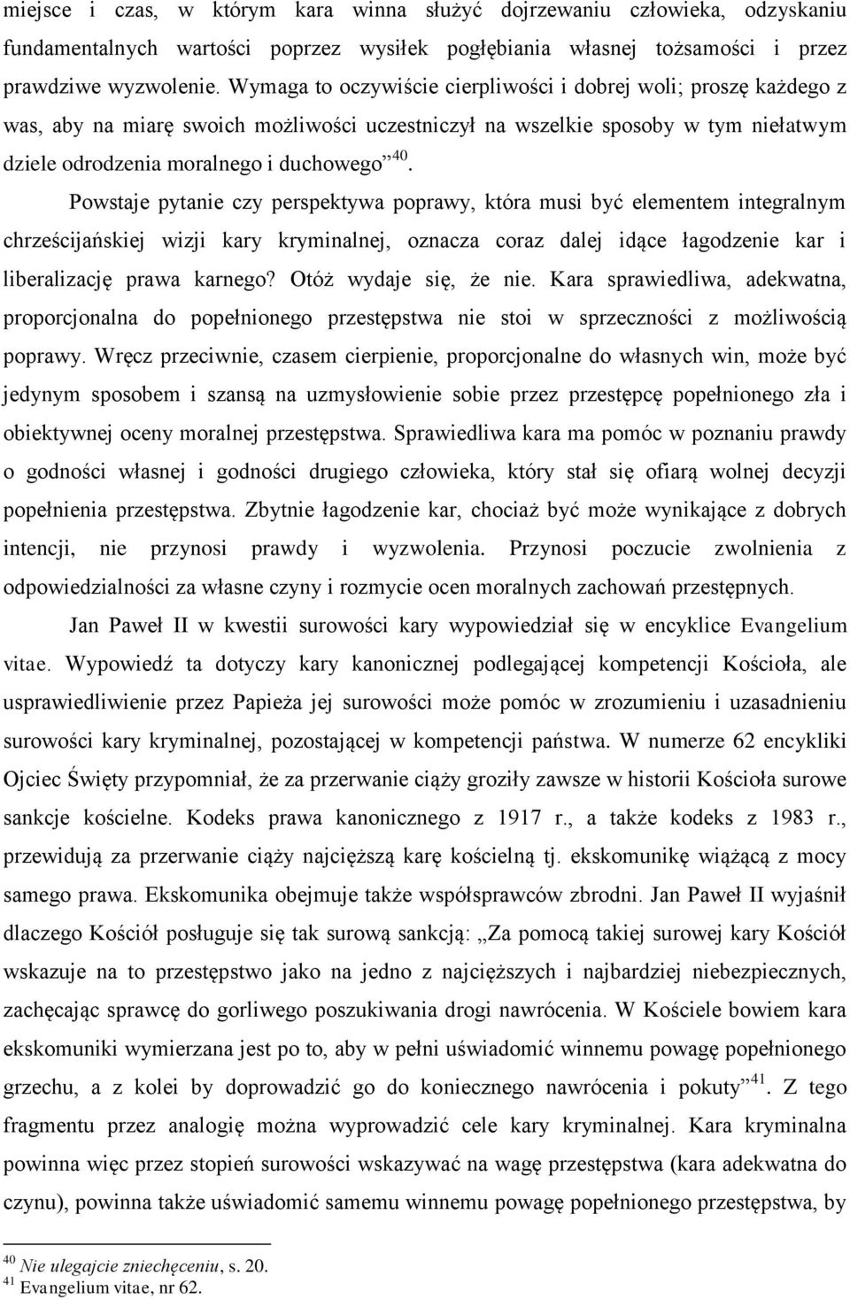 Powstaje pytanie czy perspektywa poprawy, która musi być elementem integralnym chrześcijańskiej wizji kary kryminalnej, oznacza coraz dalej idące łagodzenie kar i liberalizację prawa karnego?