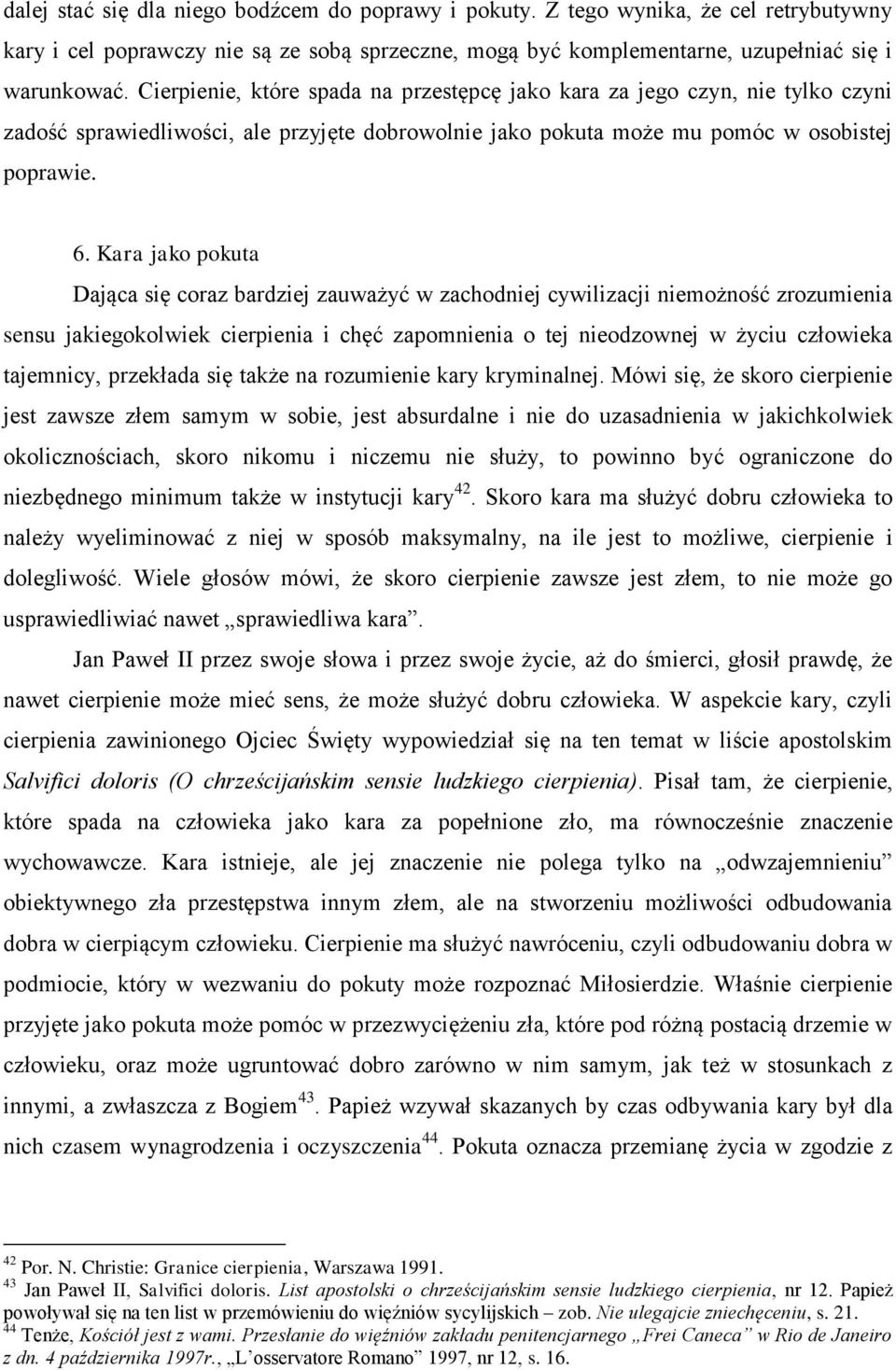 Kara jako pokuta Dająca się coraz bardziej zauważyć w zachodniej cywilizacji niemożność zrozumienia sensu jakiegokolwiek cierpienia i chęć zapomnienia o tej nieodzownej w życiu człowieka tajemnicy,