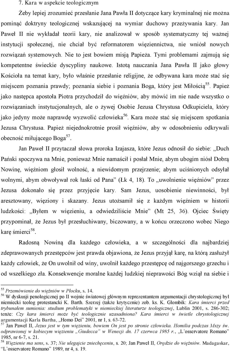 Nie to jest bowiem misją Papieża. Tymi problemami zajmują się kompetentne świeckie dyscypliny naukowe.