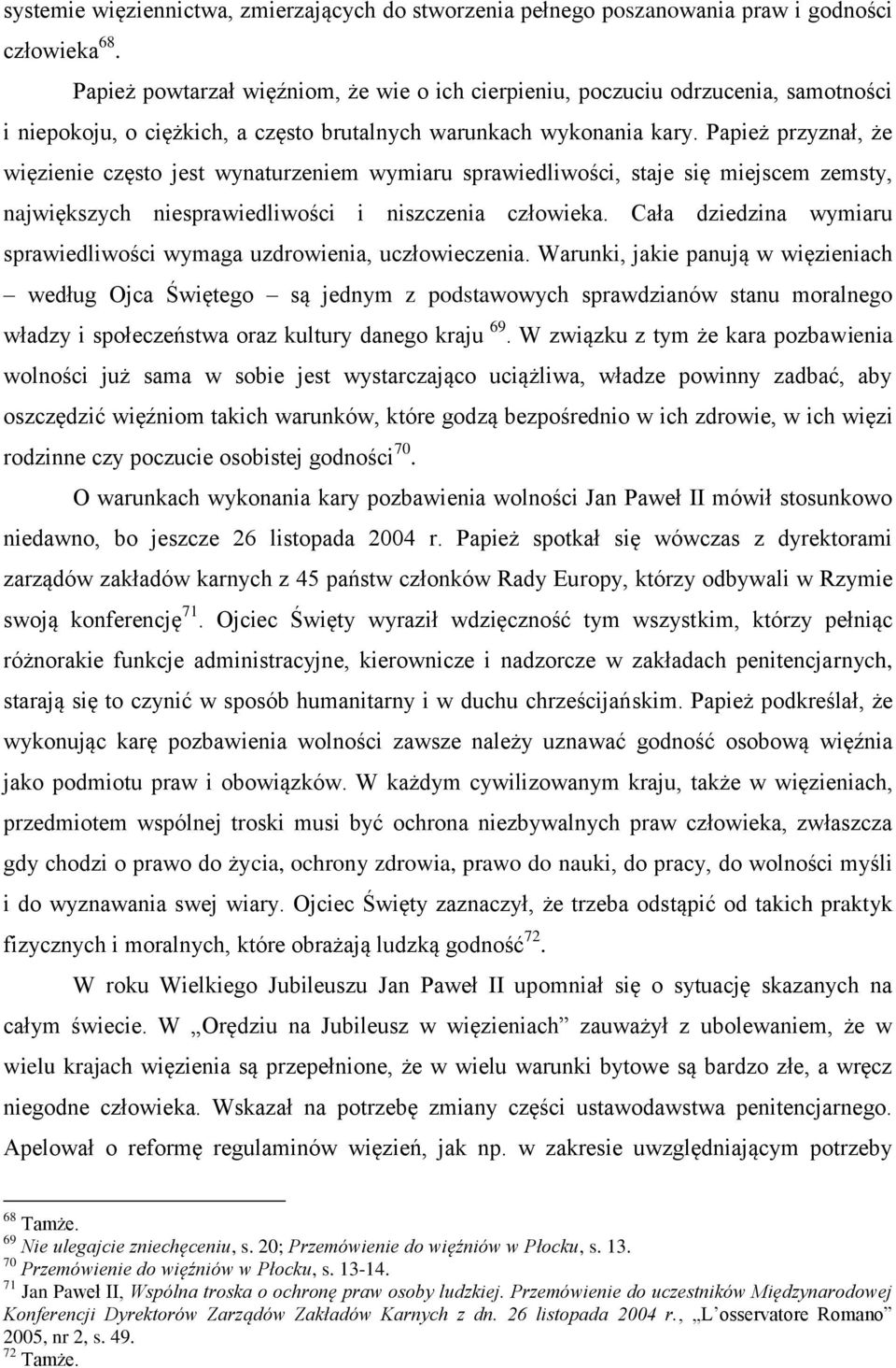 Papież przyznał, że więzienie często jest wynaturzeniem wymiaru sprawiedliwości, staje się miejscem zemsty, największych niesprawiedliwości i niszczenia człowieka.