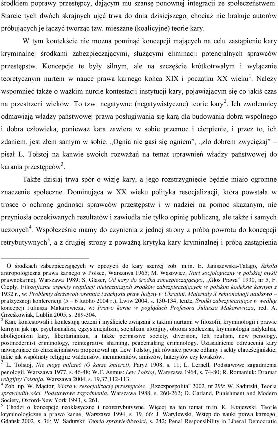 W tym kontekście nie można pominąć koncepcji mających na celu zastąpienie kary kryminalnej środkami zabezpieczającymi, służącymi eliminacji potencjalnych sprawców przestępstw.