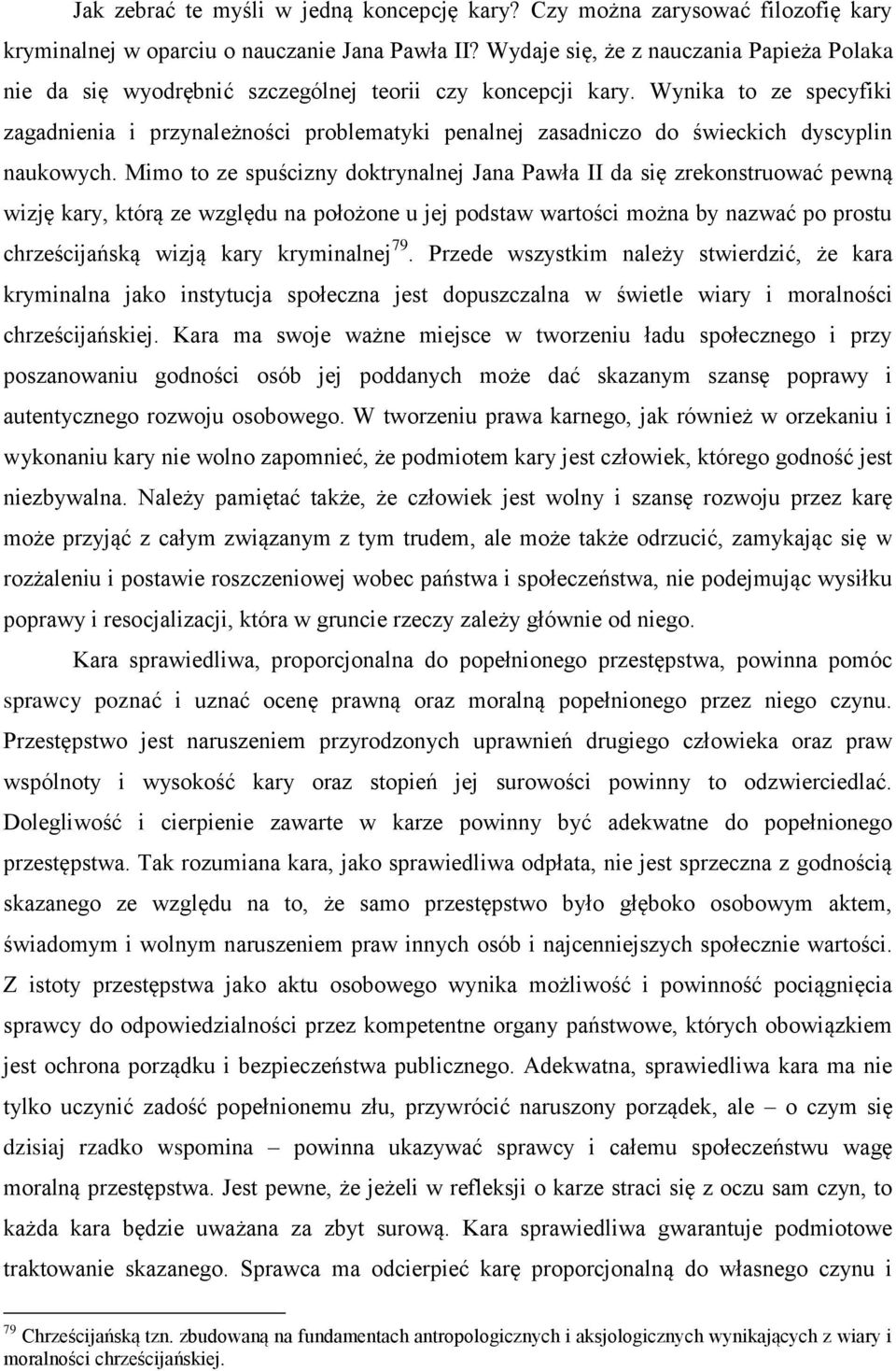 Wynika to ze specyfiki zagadnienia i przynależności problematyki penalnej zasadniczo do świeckich dyscyplin naukowych.