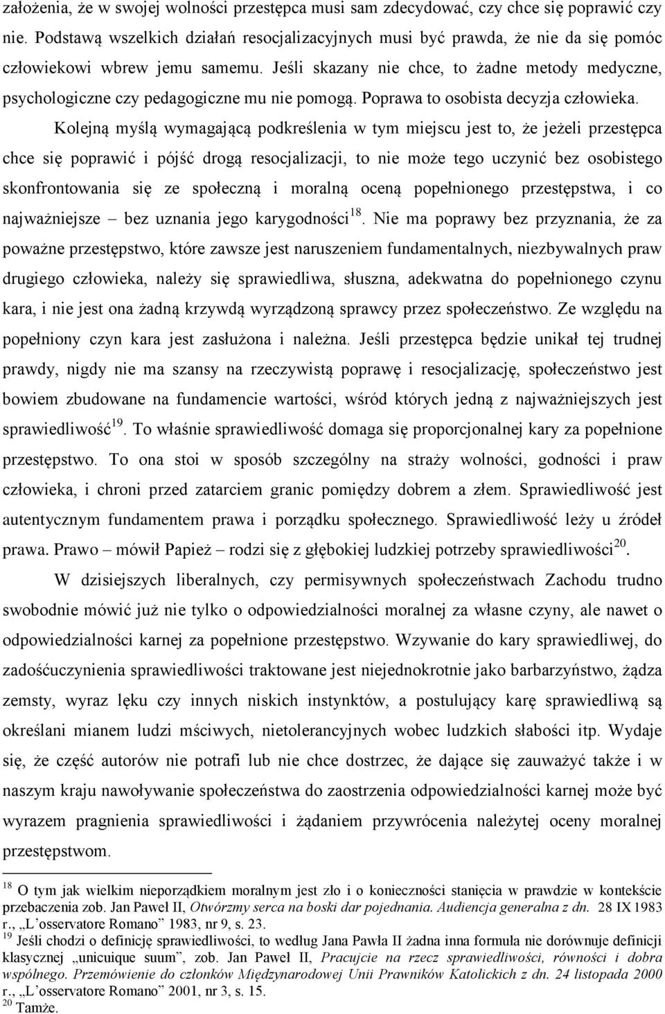Jeśli skazany nie chce, to żadne metody medyczne, psychologiczne czy pedagogiczne mu nie pomogą. Poprawa to osobista decyzja człowieka.