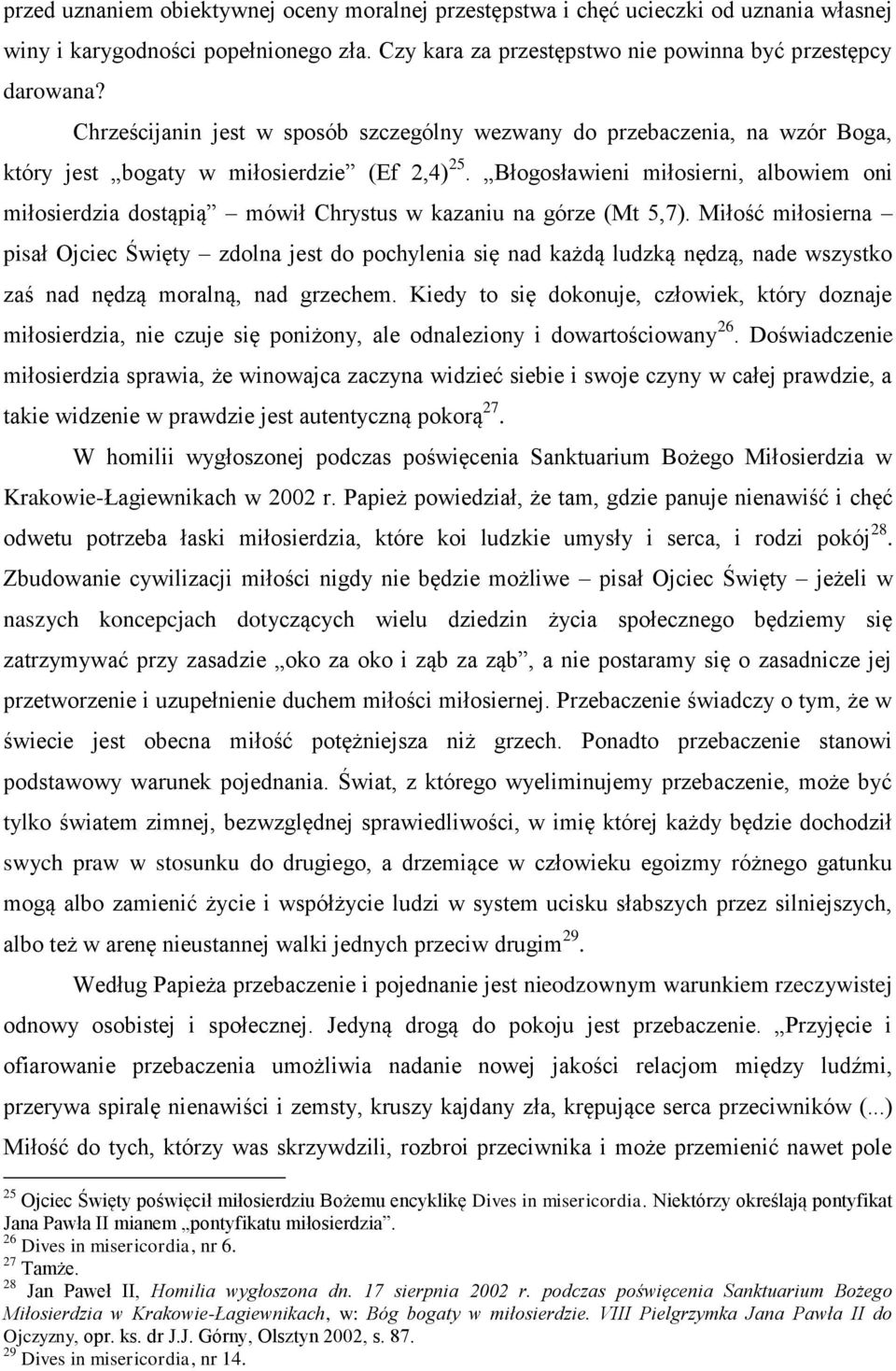 Błogosławieni miłosierni, albowiem oni miłosierdzia dostąpią mówił Chrystus w kazaniu na górze (Mt 5,7).