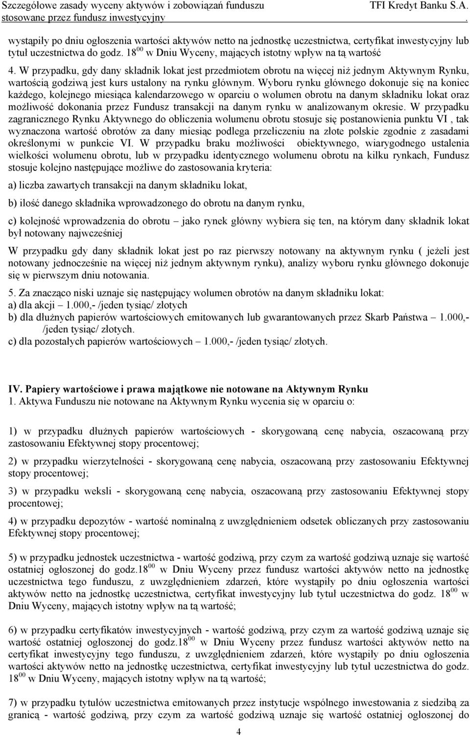 Wyboru rynku głównego dokonuje się na koniec każdego, kolejnego miesiąca kalendarzowego w oparciu o wolumen obrotu na danym składniku lokat oraz możliwość dokonania przez Fundusz transakcji na danym