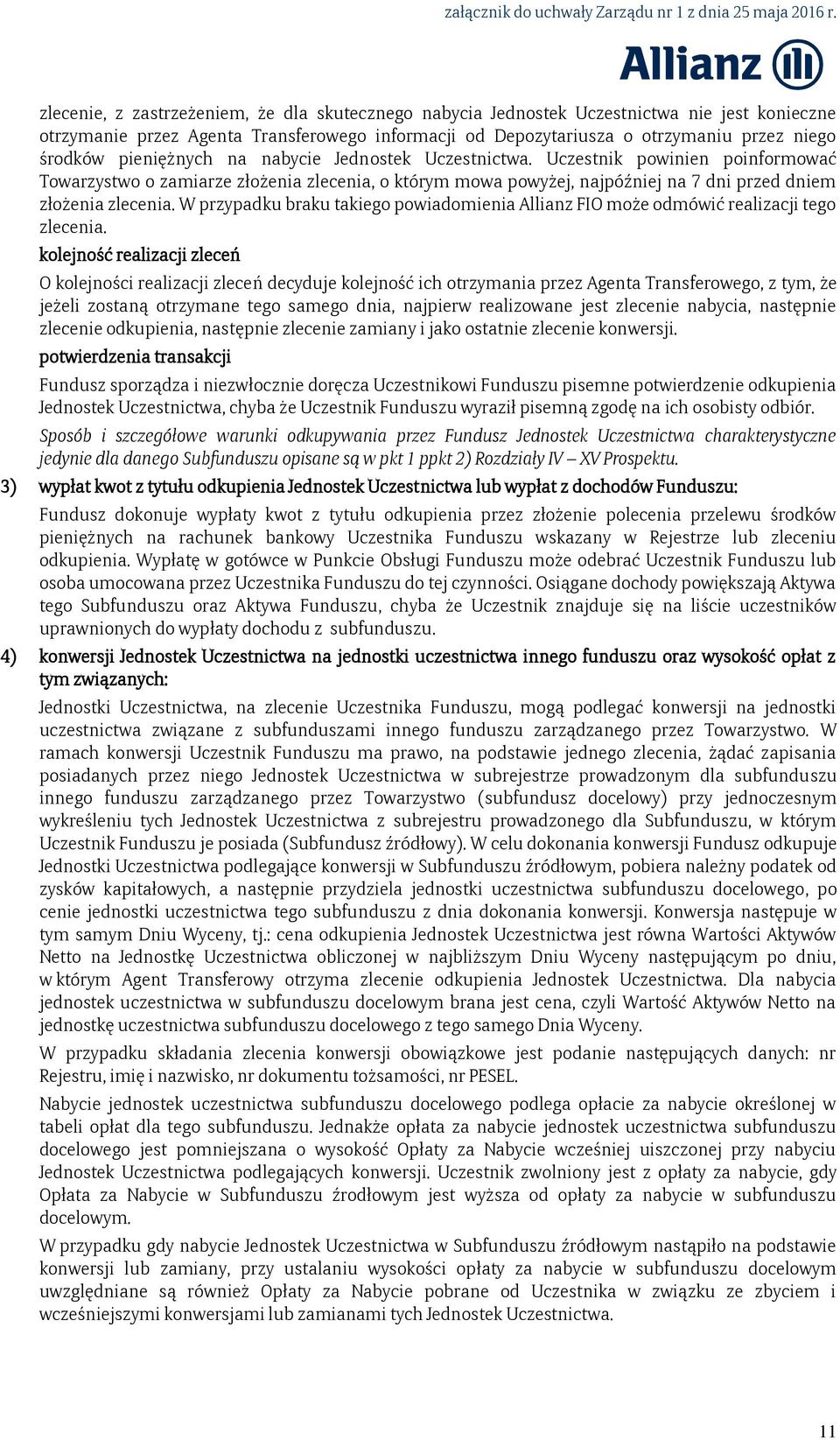 W przypadku braku takiego powiadomienia Allianz FIO może odmówić realizacji tego zlecenia.