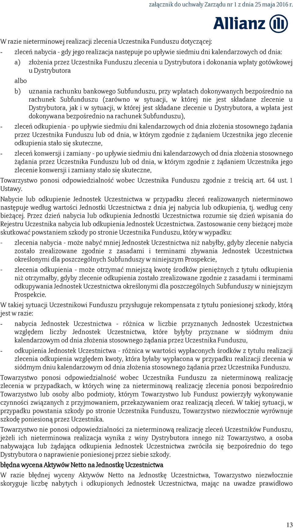 w sytuacji, w której nie jest składane zlecenie u Dystrybutora, jak i w sytuacji, w której jest składane zlecenie u Dystrybutora, a wpłata jest dokonywana bezpośrednio na rachunek Subfunduszu), -