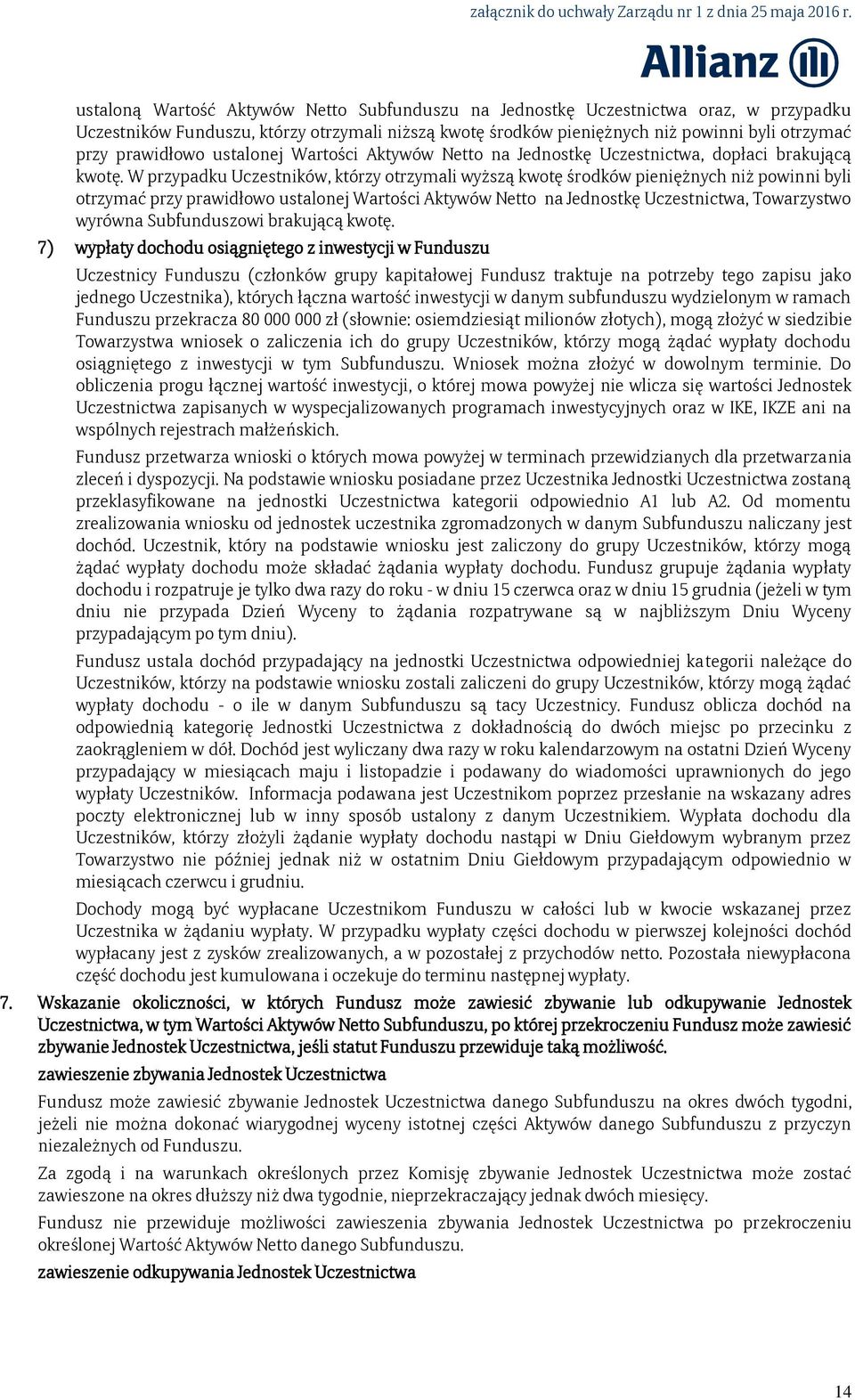 W przypadku Uczestników, którzy otrzymali wyższą kwotę środków pieniężnych niż powinni byli otrzymać przy prawidłowo ustalonej Wartości Aktywów Netto na Jednostkę Uczestnictwa, Towarzystwo wyrówna