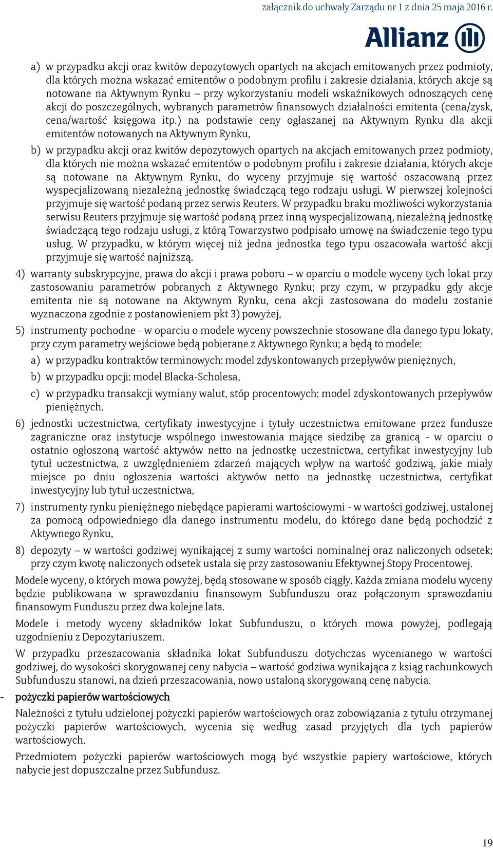 ) na podstawie ceny ogłaszanej na Aktywnym Rynku dla akcji emitentów notowanych na Aktywnym Rynku, b) w przypadku akcji oraz kwitów depozytowych opartych na akcjach emitowanych przez podmioty, dla
