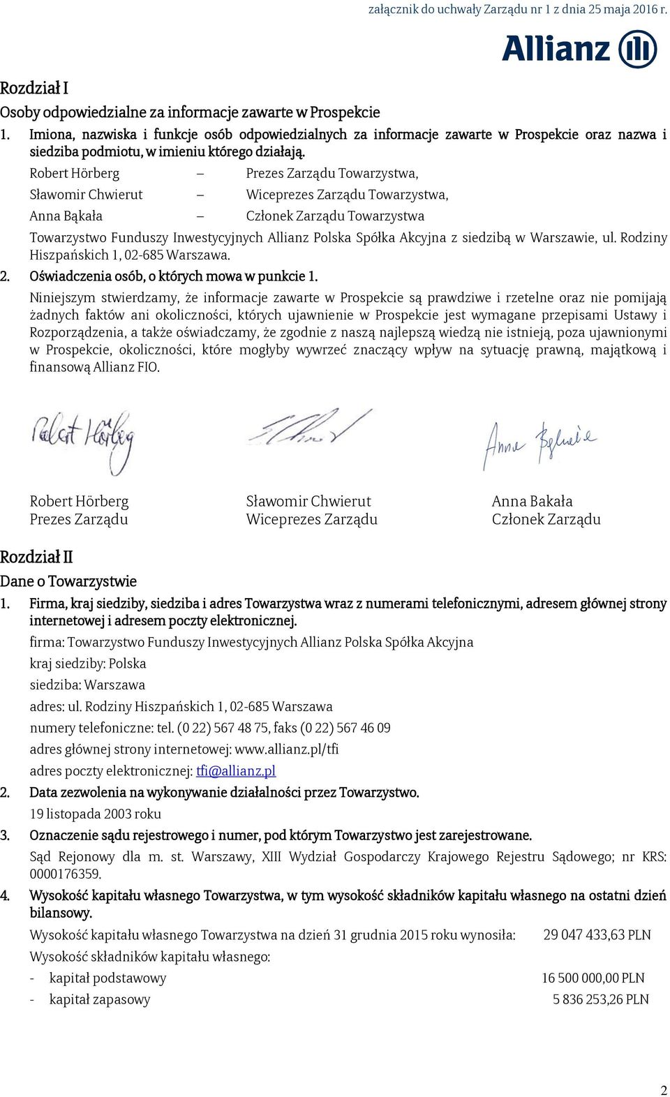 Robert Hörberg Prezes Zarządu Towarzystwa, Sławomir Chwierut Wiceprezes Zarządu Towarzystwa, Anna Bąkała Członek Zarządu Towarzystwa Towarzystwo Funduszy Inwestycyjnych Allianz Polska Spółka Akcyjna