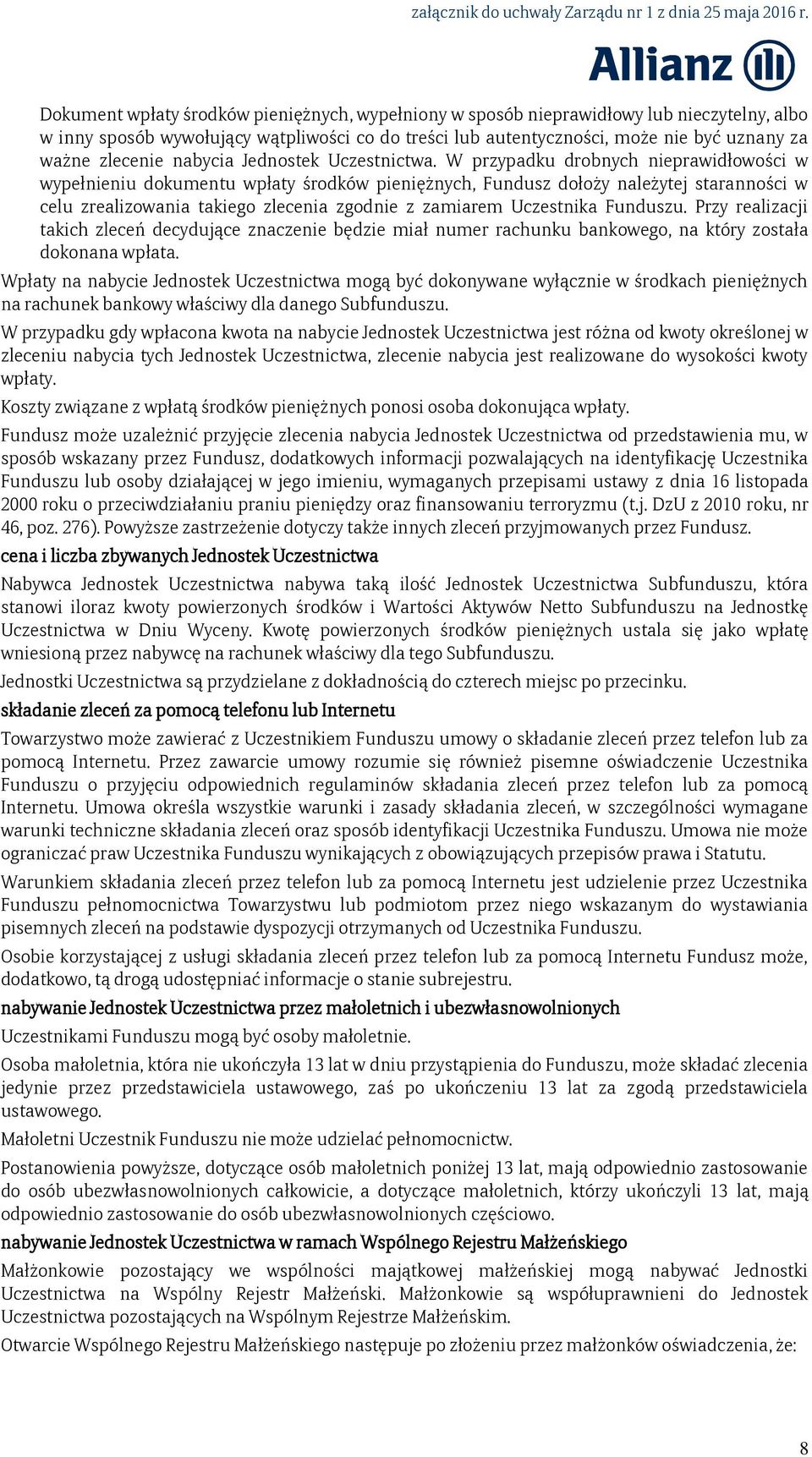 W przypadku drobnych nieprawidłowości w wypełnieniu dokumentu wpłaty środków pieniężnych, Fundusz dołoży należytej staranności w celu zrealizowania takiego zlecenia zgodnie z zamiarem Uczestnika
