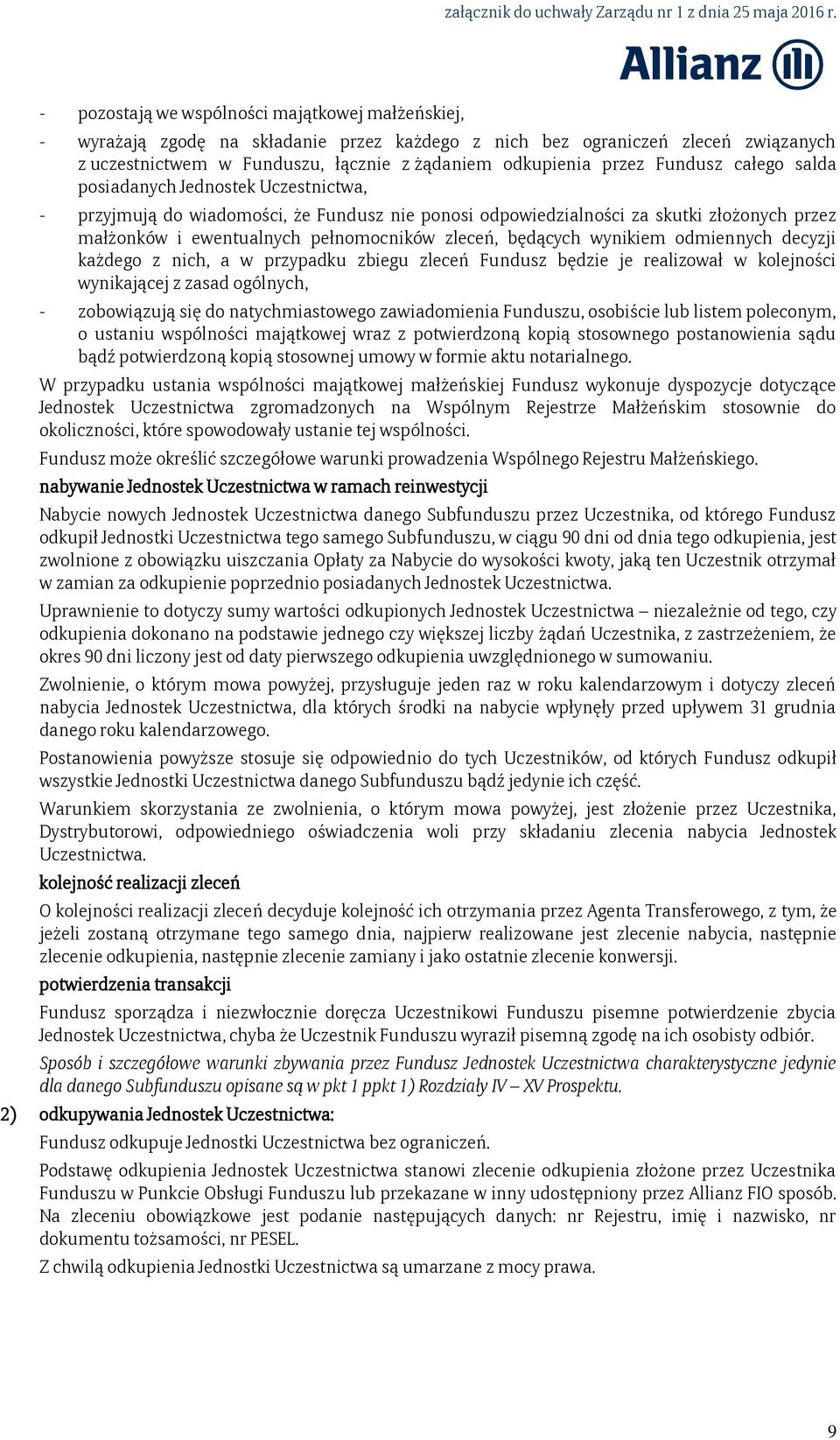 będących wynikiem odmiennych decyzji każdego z nich, a w przypadku zbiegu zleceń Fundusz będzie je realizował w kolejności wynikającej z zasad ogólnych, - zobowiązują się do natychmiastowego
