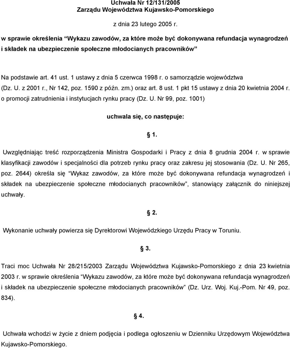 1 ustawy z dnia 5 czerwca 1998 r. o samorządzie województwa (Dz. U. z 2001 r., Nr 142, poz. 1590 z późn. zm.) oraz art. 8 ust. 1 pkt 15 ustawy z dnia 20 kwietnia 2004 r.