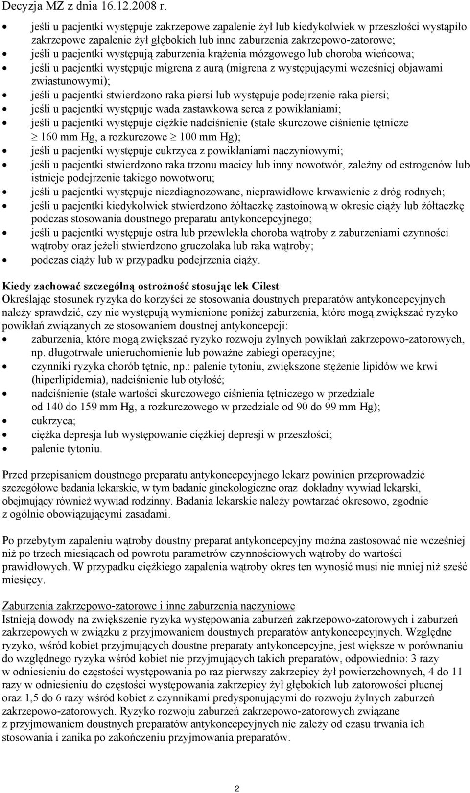 lub występuje podejrzenie raka piersi; jeśli u pacjentki występuje wada zastawkowa serca z powikłaniami; jeśli u pacjentki występuje ciężkie nadciśnienie (stałe skurczowe ciśnienie tętnicze 160 mm