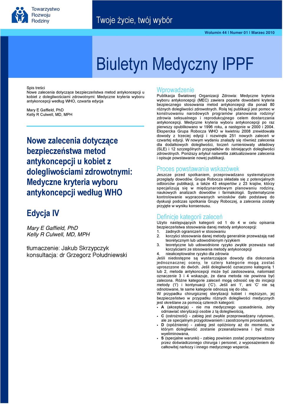 antykoncepcji u kobiet z dolegliwościami zdrowotnymi: Medyczne kryteria wyboru antykoncepcji według WHO Edycja IV Mary E Gaffield, PhD Kelly R Culwell, MD, MPH tłumaczenie: Jakub Skrzypczyk