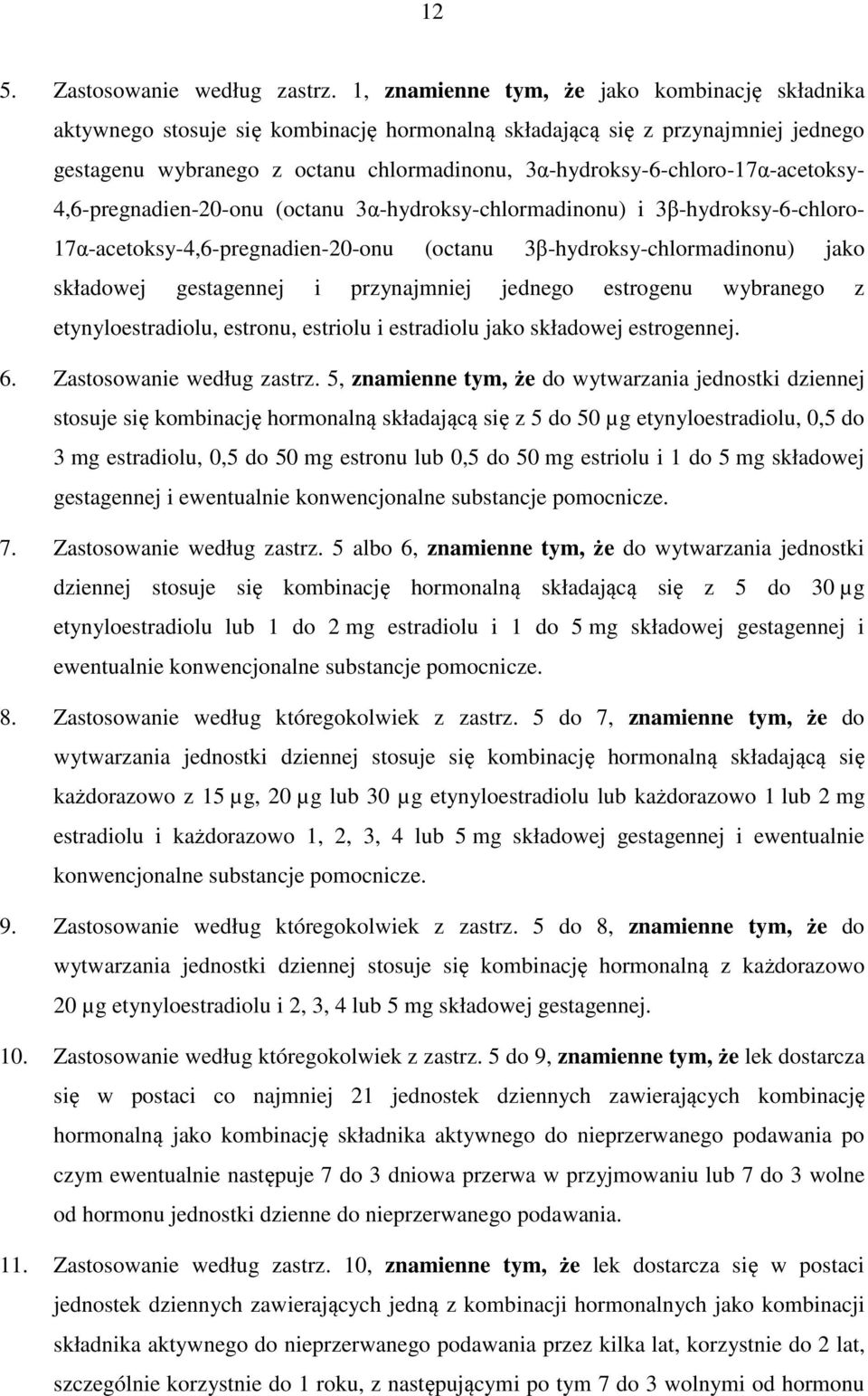 3α-hydroksy-6-chloro-17α-acetoksy- 4,6-pregnadien-20-onu (octanu 3α-hydroksy-chlormadinonu) i 3β-hydroksy-6-chloro- 17α-acetoksy-4,6-pregnadien-20-onu (octanu 3β-hydroksy-chlormadinonu) jako