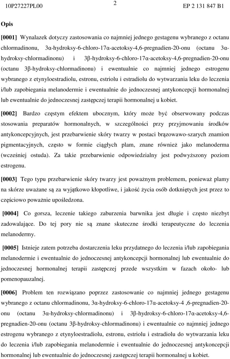 etynyloestradiolu, estronu, estriolu i estradiolu do wytwarzania leku do leczenia i/lub zapobiegania melanodermie i ewentualnie do jednoczesnej antykoncepcji hormonalnej lub ewentualnie do