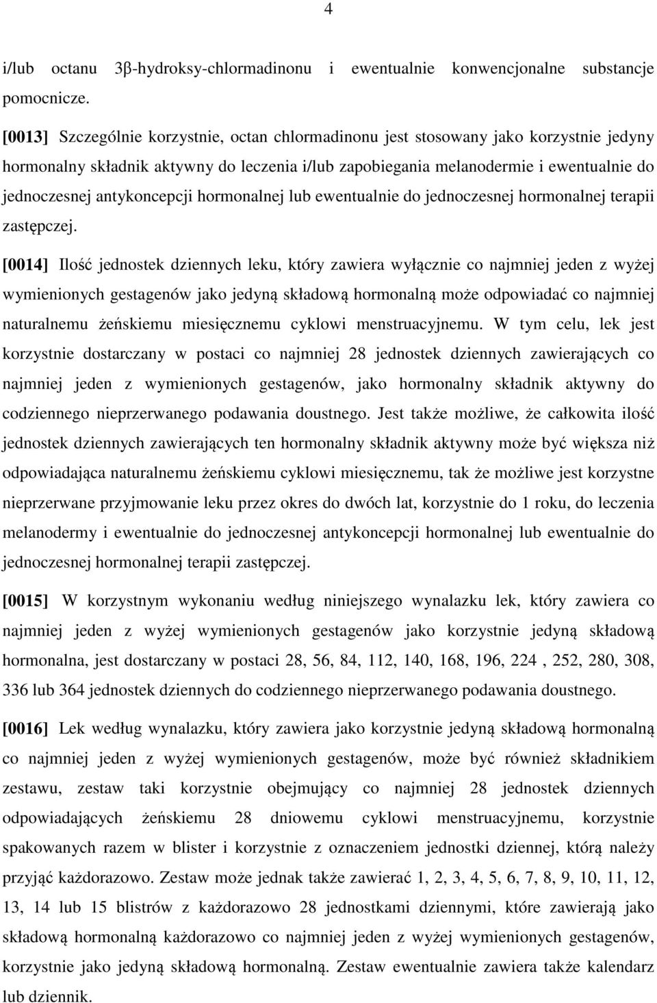 antykoncepcji hormonalnej lub ewentualnie do jednoczesnej hormonalnej terapii zastępczej.