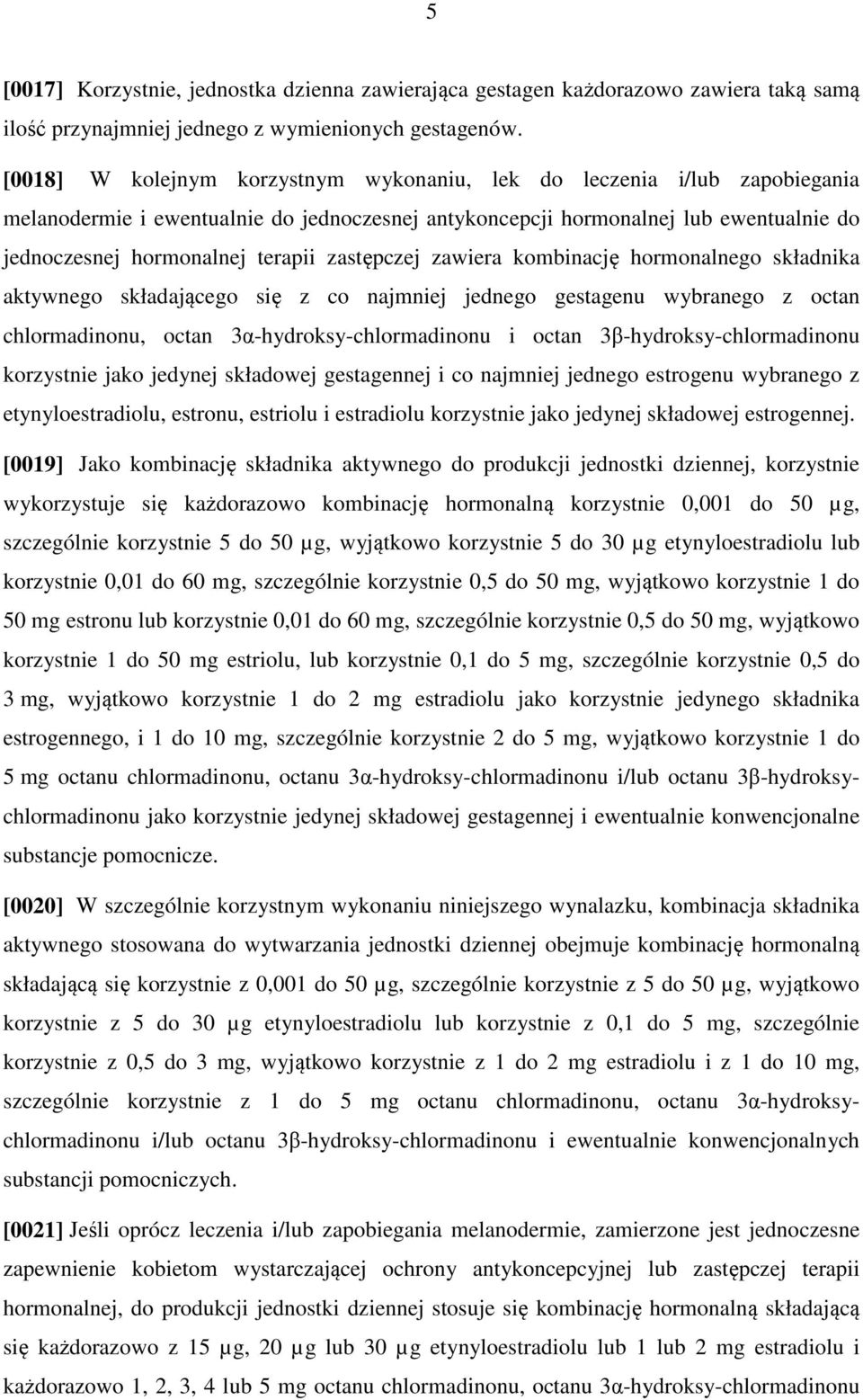 zastępczej zawiera kombinację hormonalnego składnika aktywnego składającego się z co najmniej jednego gestagenu wybranego z octan chlormadinonu, octan 3α-hydroksy-chlormadinonu i octan