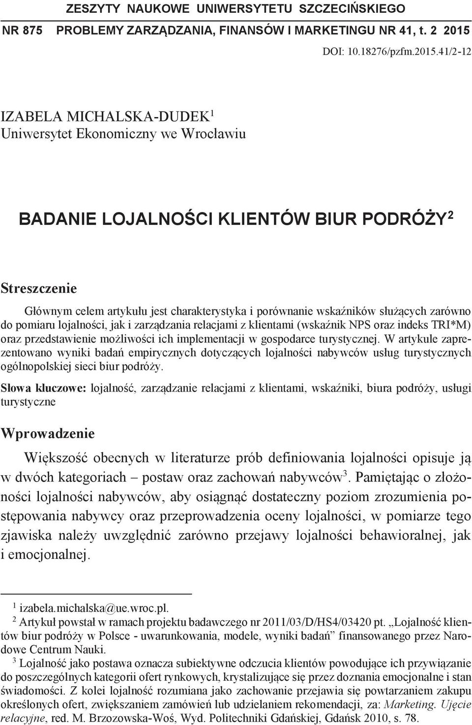 41/2-12 IZABELA MICHALSKA-DUDEK 1 Uniwersytet Ekonomiczny we Wrocławiu BADANIE LOJALNOŚCI KLIENTÓW BIUR PODRÓŻY 2 Streszczenie Głównym celem artykułu jest charakterystyka i porównanie wskaźników