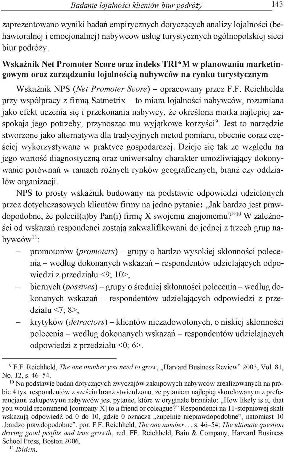 F. Reichhelda przy współpracy z firmą Satmetrix to miara lojalności nabywców, rozumiana jako efekt uczenia się i przekonania nabywcy, że określona marka najlepiej zaspokaja jego potrzeby, przynosząc