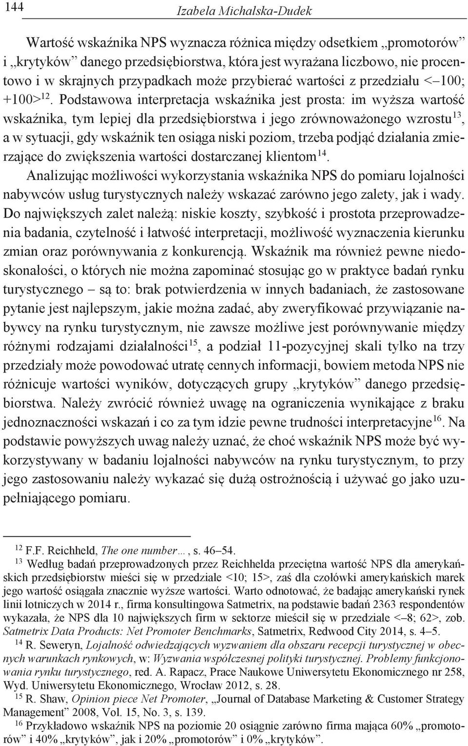 Podstawowa interpretacja wskaźnika jest prosta: im wyższa wartość wskaźnika, tym lepiej dla przedsiębiorstwa i jego zrównoważonego wzrostu 13, a w sytuacji, gdy wskaźnik ten osiąga niski poziom,