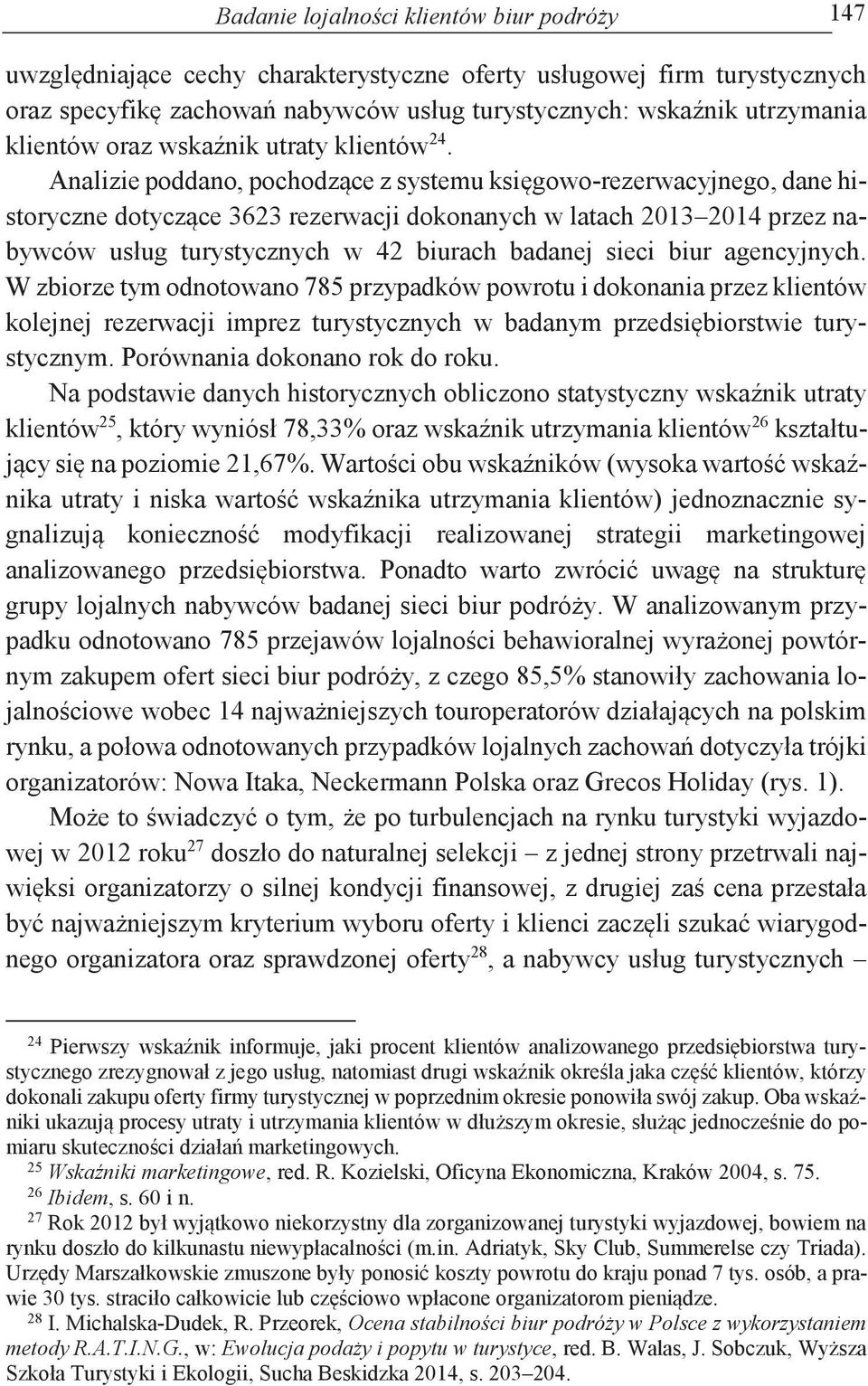 Analizie poddano, pochodzące z systemu księgowo-rezerwacyjnego, dane historyczne dotyczące 3623 rezerwacji dokonanych w latach 2013 2014 przez nabywców usług turystycznych w 42 biurach badanej sieci