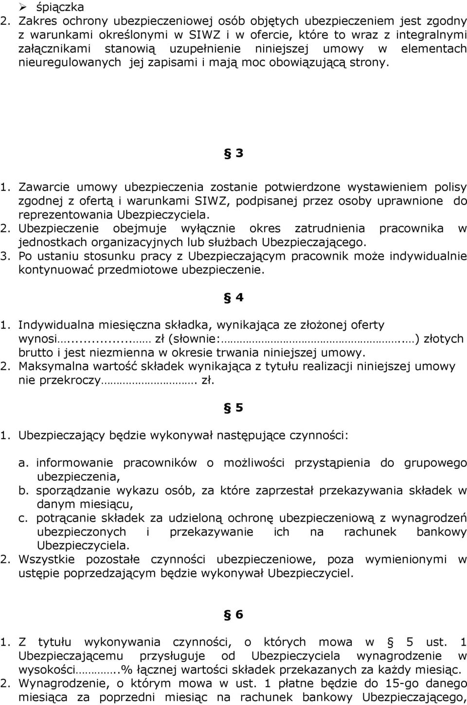 elementach nieuregulowanych jej zapisami i mają moc obowiązującą strony. 3 1.