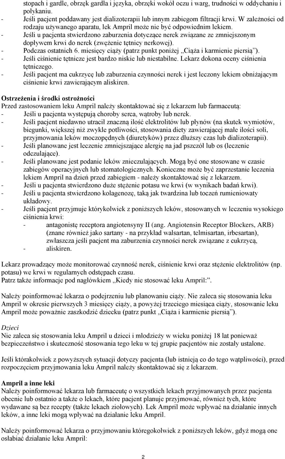 - Jeśli u pacjenta stwierdzono zaburzenia dotyczące nerek związane ze zmniejszonym dopływem krwi do nerek (zwężenie tętnicy nerkowej). - Podczas ostatnich 6.