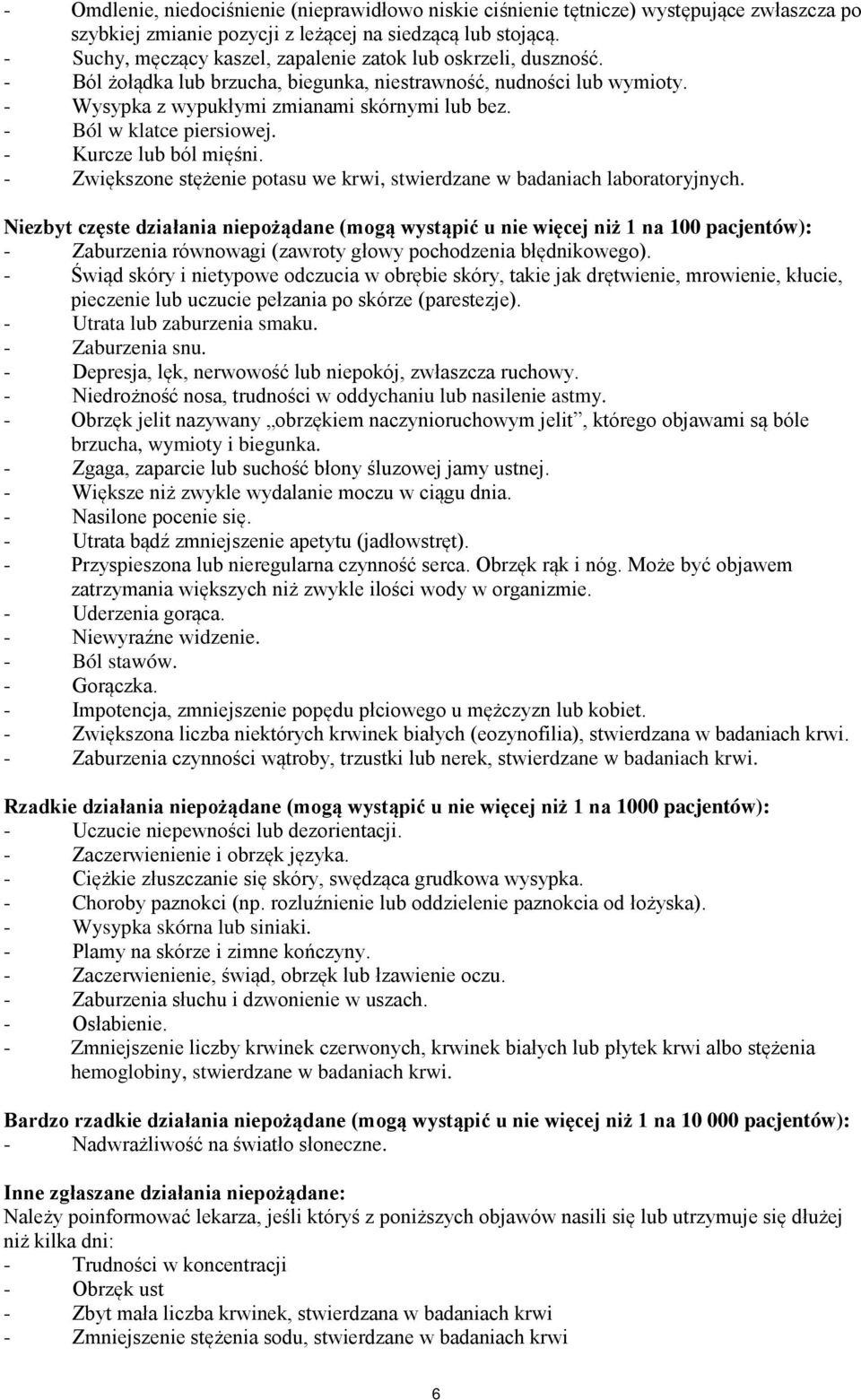 - Ból w klatce piersiowej. - Kurcze lub ból mięśni. - Zwiększone stężenie potasu we krwi, stwierdzane w badaniach laboratoryjnych.