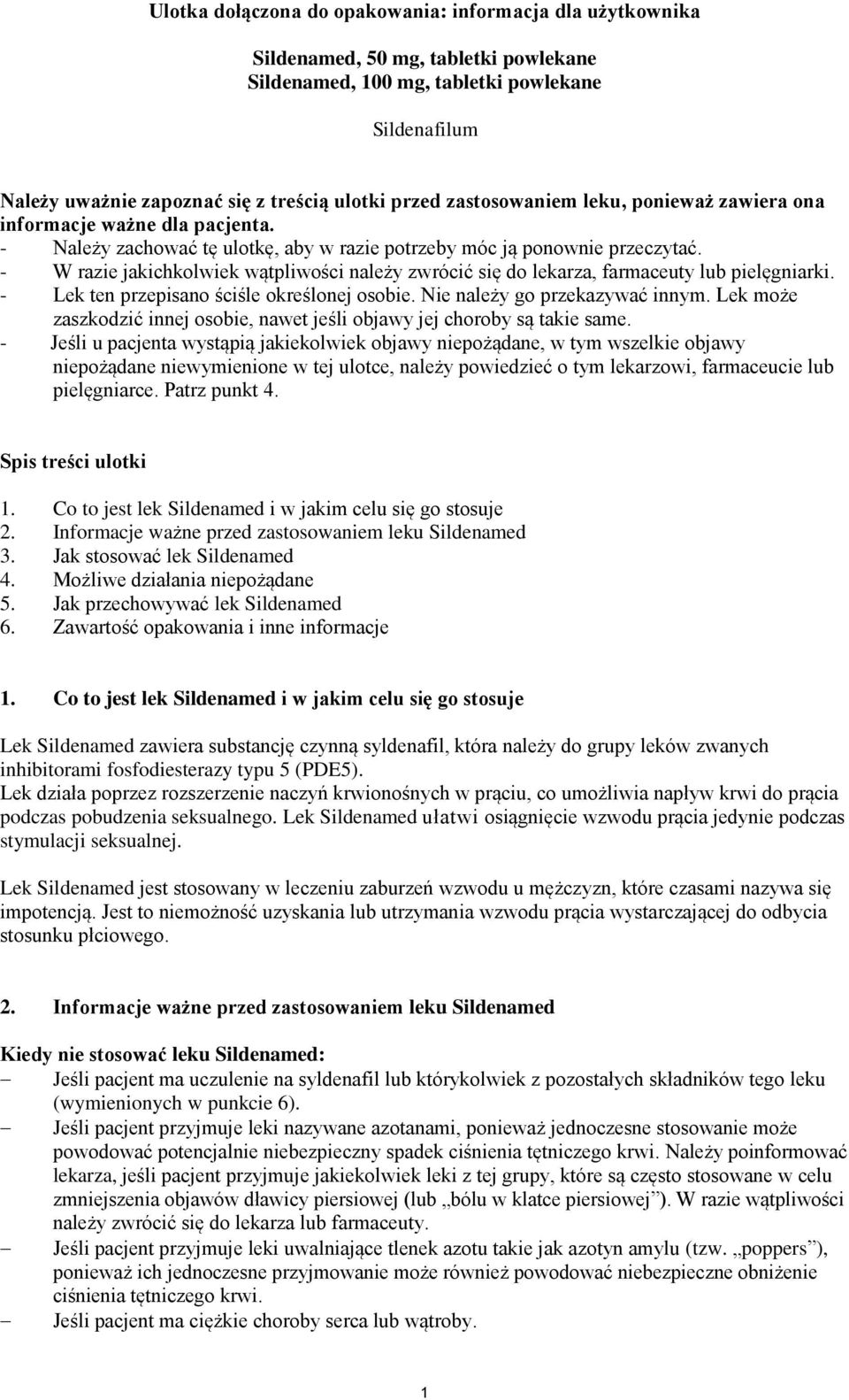 - W razie jakichkolwiek wątpliwości należy zwrócić się do lekarza, farmaceuty lub pielęgniarki. - Lek ten przepisano ściśle określonej osobie. Nie należy go przekazywać innym.