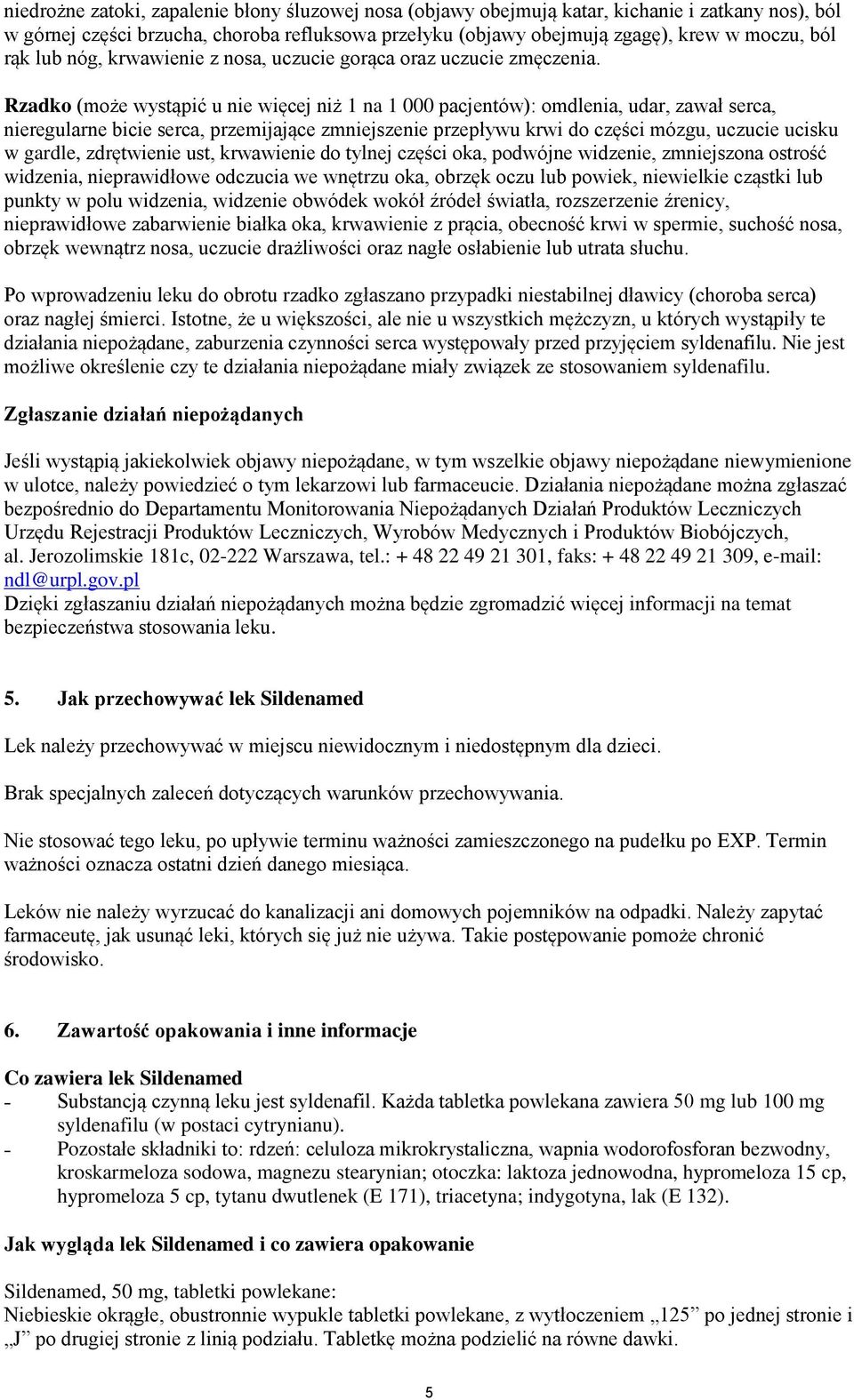 Rzadko (może wystąpić u nie więcej niż 1 na 1 000 pacjentów): omdlenia, udar, zawał serca, nieregularne bicie serca, przemijające zmniejszenie przepływu krwi do części mózgu, uczucie ucisku w gardle,