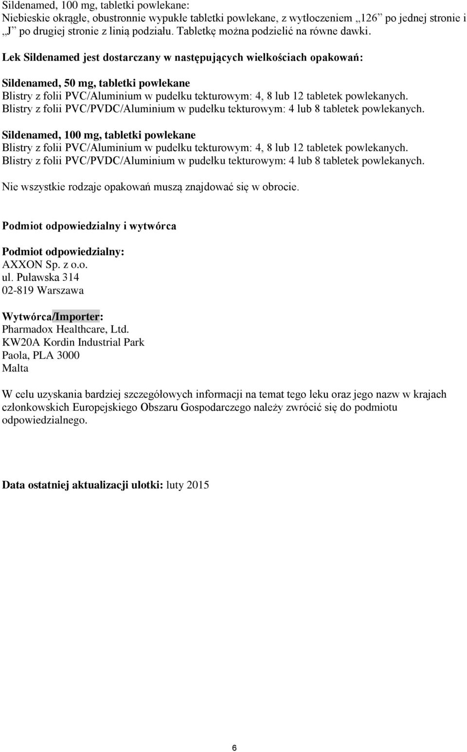 Lek Sildenamed jest dostarczany w następujących wielkościach opakowań: Sildenamed, 50 mg, tabletki powlekane Blistry z folii PVC/Aluminium w pudełku tekturowym: 4, 8 lub 12 tabletek powlekanych.