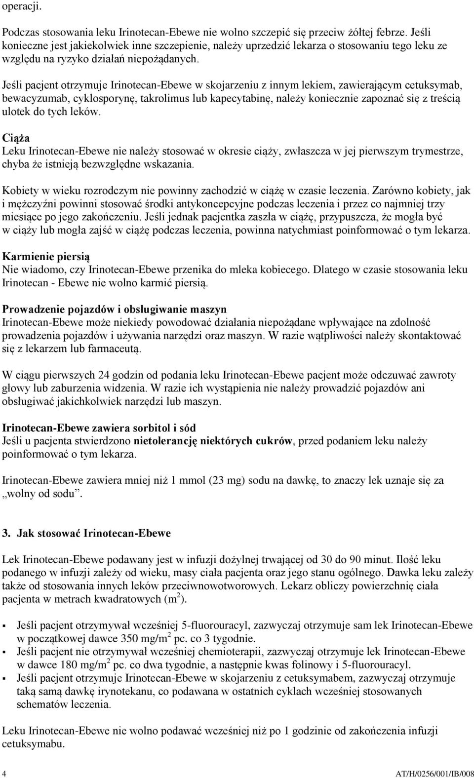 Jeśli pacjent otrzymuje Irinotecan-Ebewe w skojarzeniu z innym lekiem, zawierającym cetuksymab, bewacyzumab, cyklosporynę, takrolimus lub kapecytabinę, należy koniecznie zapoznać się z treścią ulotek