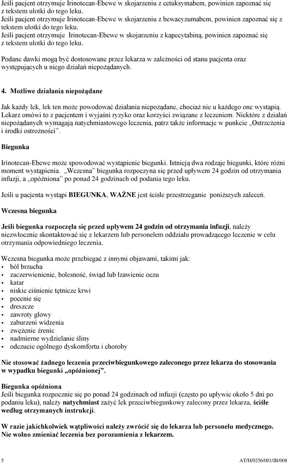 Jeśli pacjent otrzymuje Irinotecan-Ebewe w skojarzeniu z kapecytabiną, powinien zapoznać się z tekstem ulotki do tego leku.