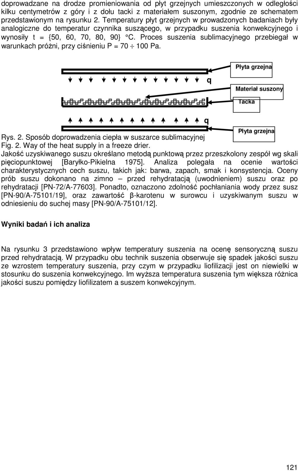 Proces suszenia sublimacyjnego przebiegał w warunkach próŝni, przy ciśnieniu P = 70 100 Pa. Płyta grzejna q Materiał suszony Tacka Rys. 2. Sposób doprowadzenia ciepła w suszarce sublimacyjnej Fig. 2. Way of the heat supply in a freeze drier.