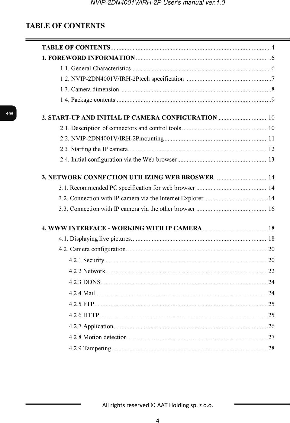 Starting the IP camera... 12 2.4. Initial configuration via the Web browser... 13 3. NETWORK CONNECTION UTILIZING WEB BROSWER... 14 3.1. Recommended PC specification for web browser... 14 3.2. Connection with IP camera via the Internet Explorer.