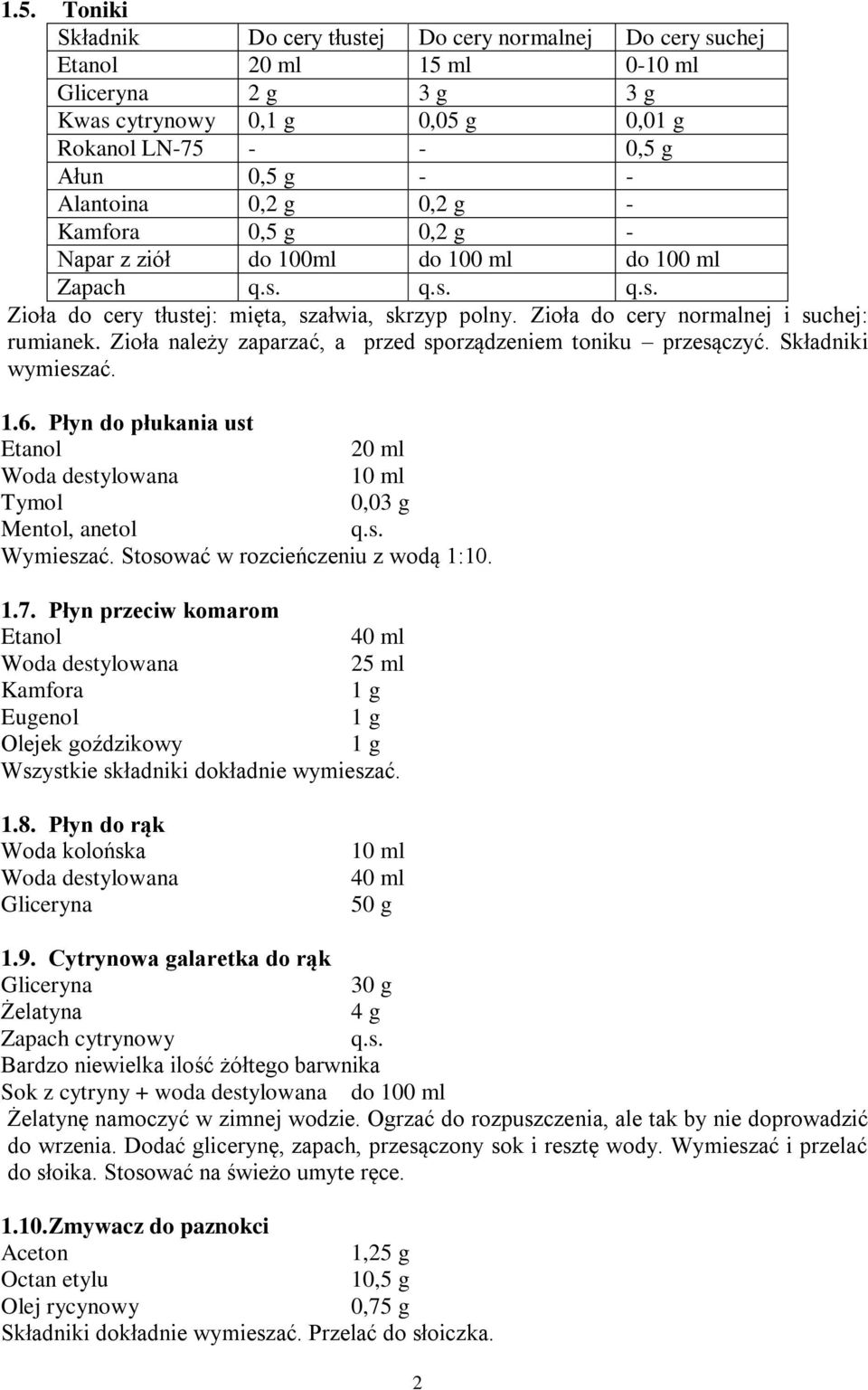 Zioła należy zaparzać, a przed sporządzeniem toniku przesączyć. Składniki wymieszać. 1.6. Płyn do płukania ust Etanol 20 ml 10 ml Tymol 0,03 g Mentol, anetol Wymieszać.