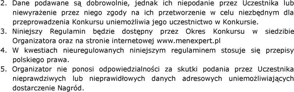 Niniejszy Regulamin będzie dostępny przez Okres Konkursu w siedzibie Organizatora oraz na stronie internetowej www.menexpert.pl 4.