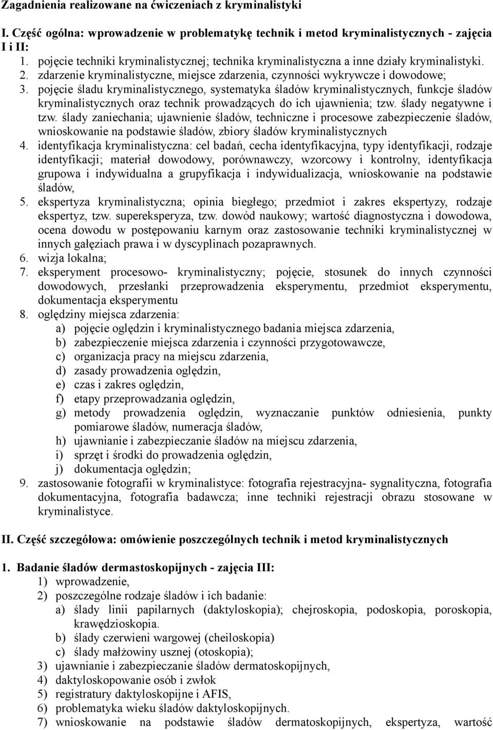 pojęcie śladu kryminalistycznego, systematyka śladów kryminalistycznych, funkcje śladów kryminalistycznych oraz technik prowadzących do ich ujawnienia; tzw. ślady negatywne i tzw.