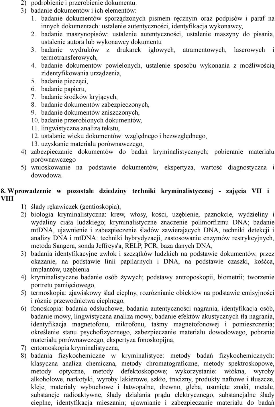 badanie maszynopisów: ustalenie autentyczności, ustalenie maszyny do pisania, ustalenie autora lub wykonawcy dokumentu 3.