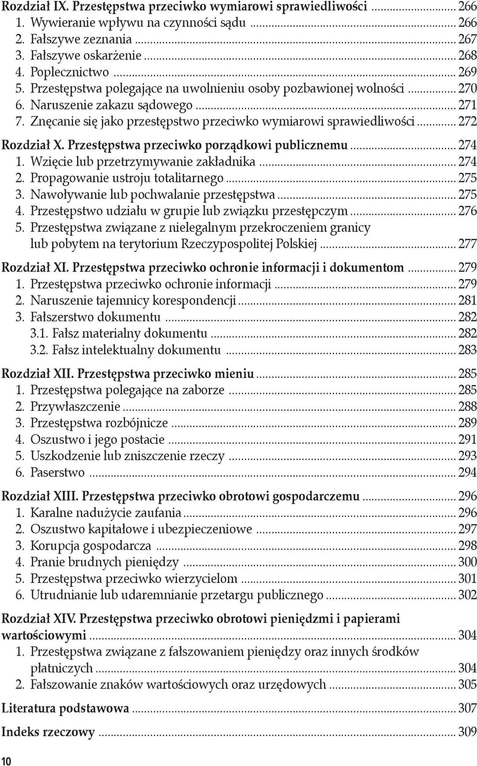 Przestępstwa przeciwko porządkowi publicznemu... 274 1. Wzięcie lub przetrzymywanie zakładnika... 274 2. Propagowanie ustroju totalitarnego... 275 3. Nawoływanie lub pochwalanie przestępstwa... 275 4.