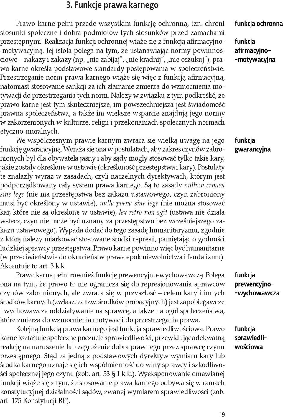 nie zabijaj, nie kradnij, nie oszukuj ), prawo karne określa podstawowe standardy postępowania w społeczeństwie.