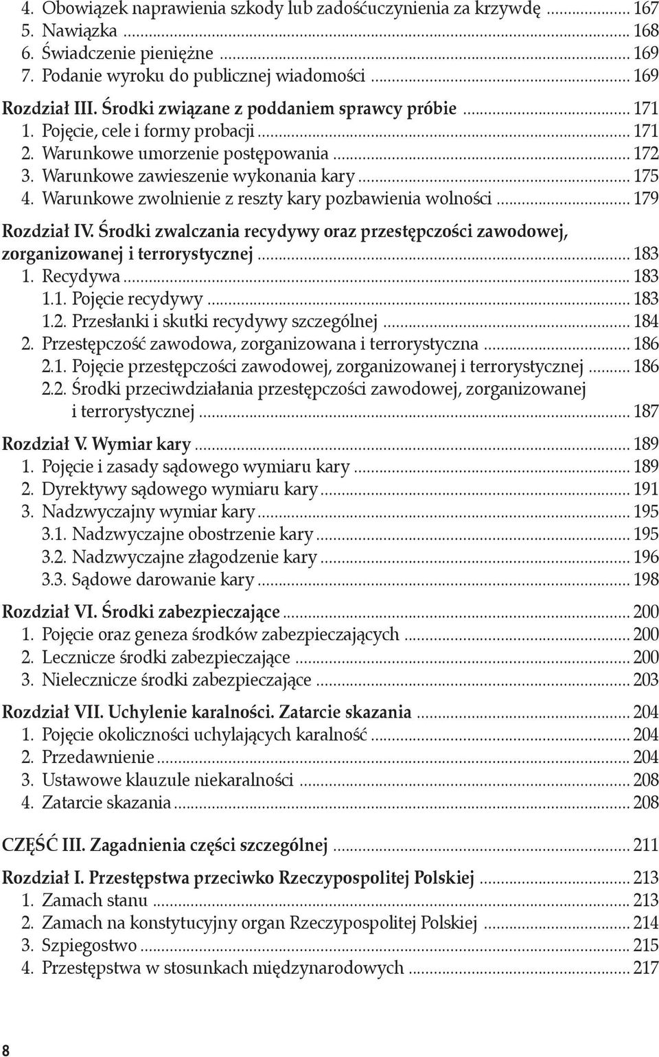 Warunkowe zwolnienie z reszty kary pozbawienia wolności... 179 Rozdział IV. Środki zwalczania recydywy oraz przestępczości zawodowej, zorganizowanej i terrorystycznej... 183 1. Recydywa... 183 1.1. Pojęcie recydywy.