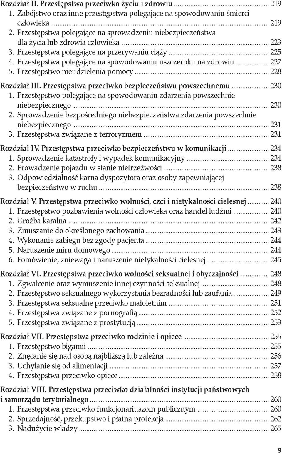 Przestępstwa polegające na spowodowaniu uszczerbku na zdrowiu... 227 5. Przestępstwo nieudzielenia pomocy... 228 Rozdział III. Przestępstwa przeciwko bezpieczeństwu powszechnemu... 230 1.