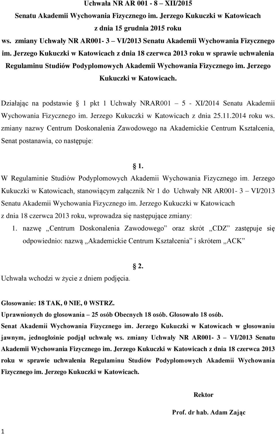 Jerzego Kukuczki w Katowicach z dnia 18 czerwca 2013 roku w sprawie uchwalenia Regulaminu Studiów Podyplomowych Akademii Wychowania Fizycznego im. Jerzego Kukuczki w Katowicach.