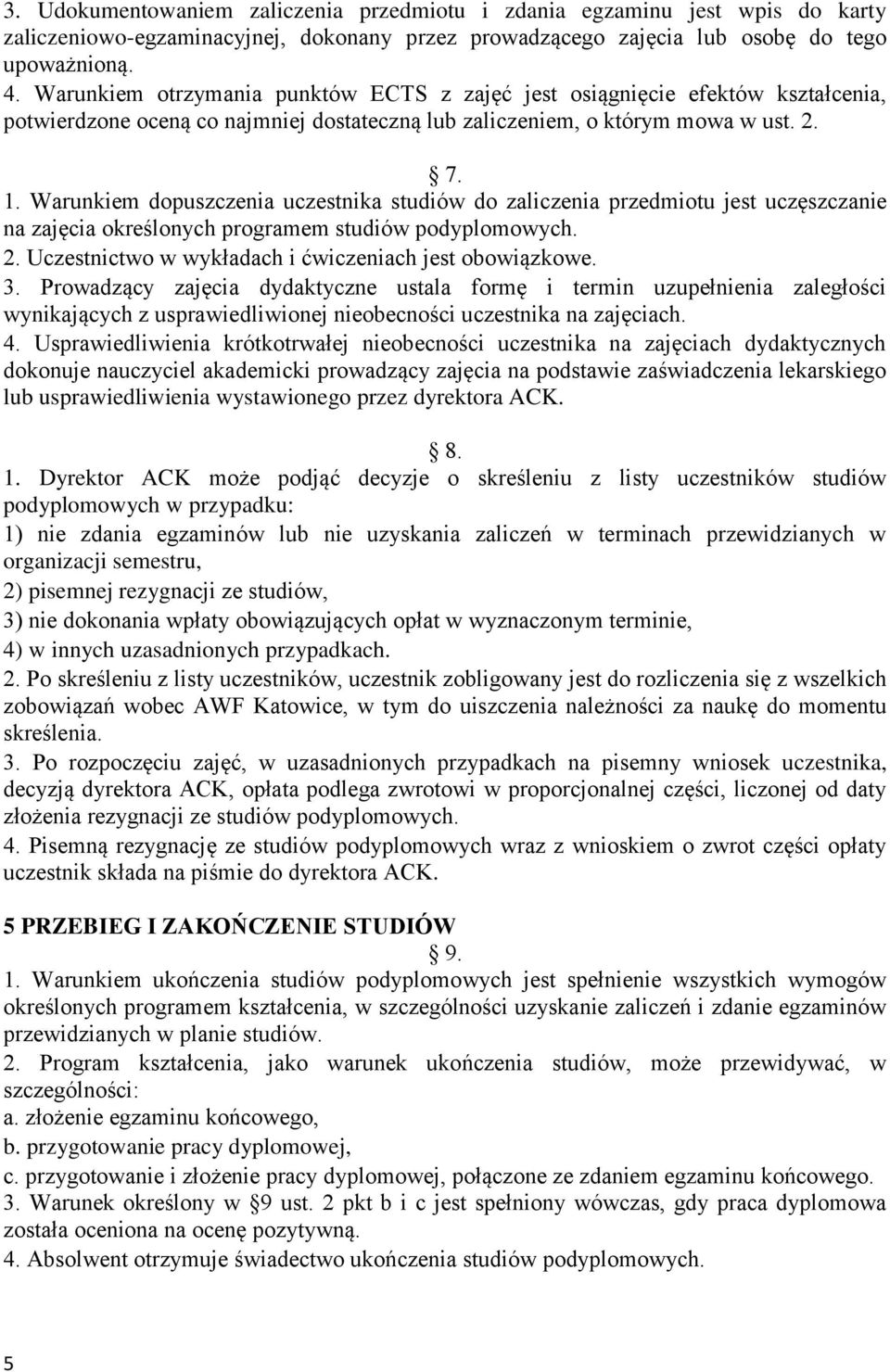 Warunkiem dopuszczenia uczestnika studiów do zaliczenia przedmiotu jest uczęszczanie na zajęcia określonych programem studiów podyplomowych. 2. Uczestnictwo w wykładach i ćwiczeniach jest obowiązkowe.