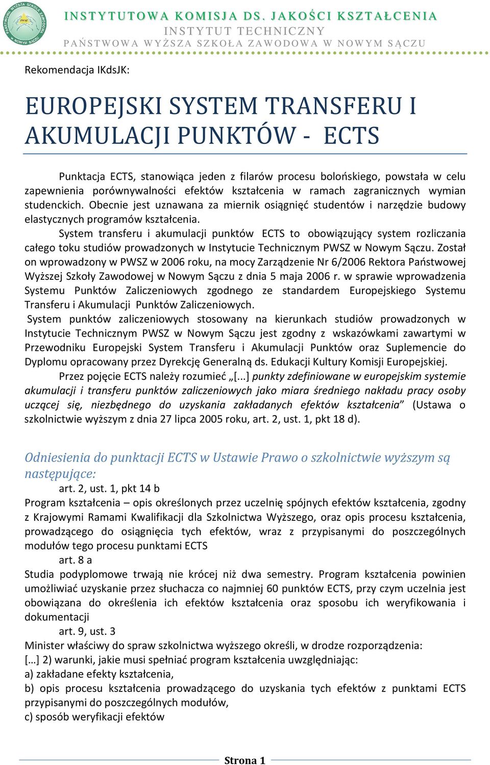 System transferu i akumulacji punktów ECTS to obowiązujący system rozliczania całego toku studiów prowadzonych w Instytucie Technicznym PWSZ w Nowym Sączu.