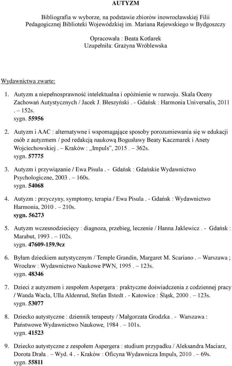 Skala Oceny Zachowań Autystycznych / Jacek J. Błeszyński. - Gdańsk : Harmonia Universalis, 2011. 152s. sygn. 55956 2.