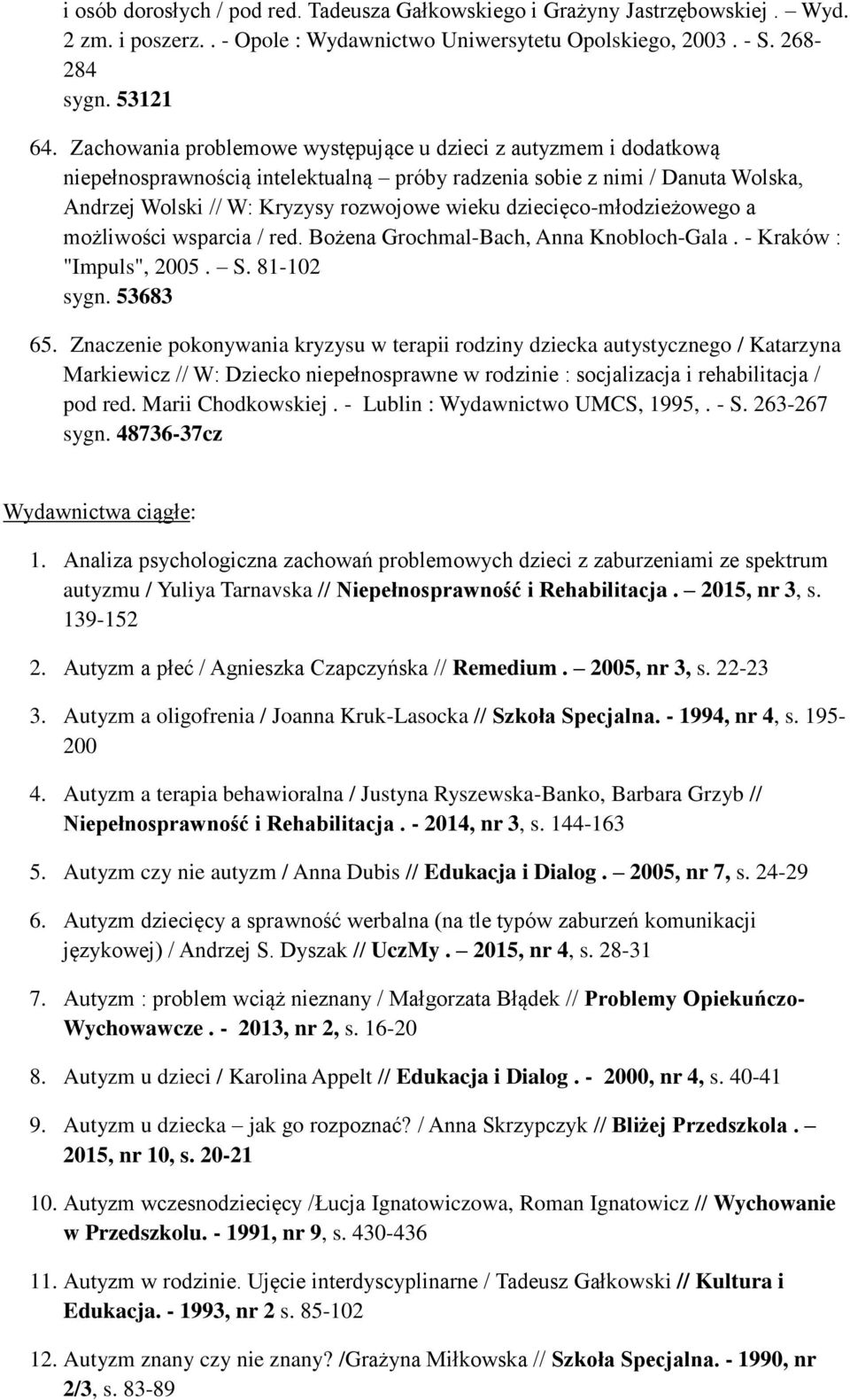 dziecięco-młodzieżowego a możliwości wsparcia / red. Bożena Grochmal-Bach, Anna Knobloch-Gala. - Kraków : "Impuls", 2005. S. 81-102 sygn. 53683 65.